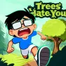 Trees Hate You Trees Hate You